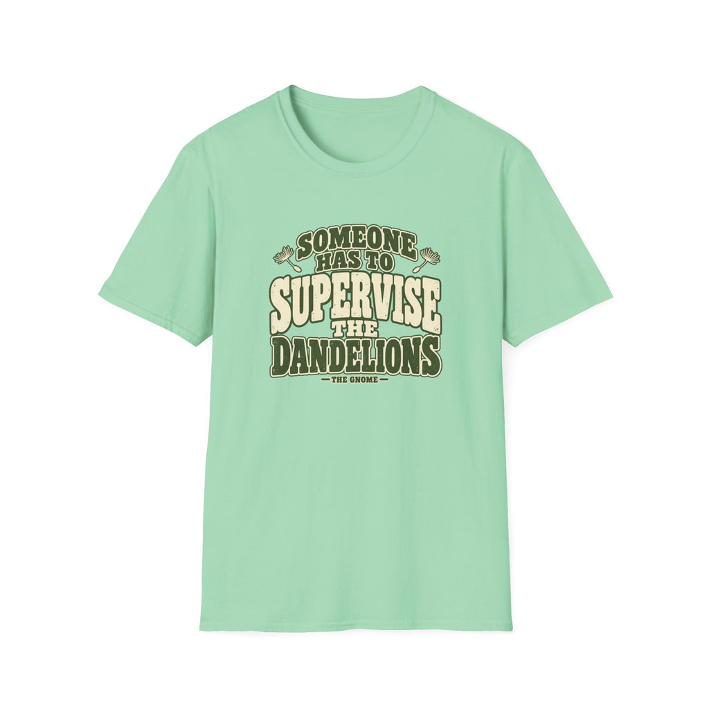 Supervise The Dandelions T-Shirt
