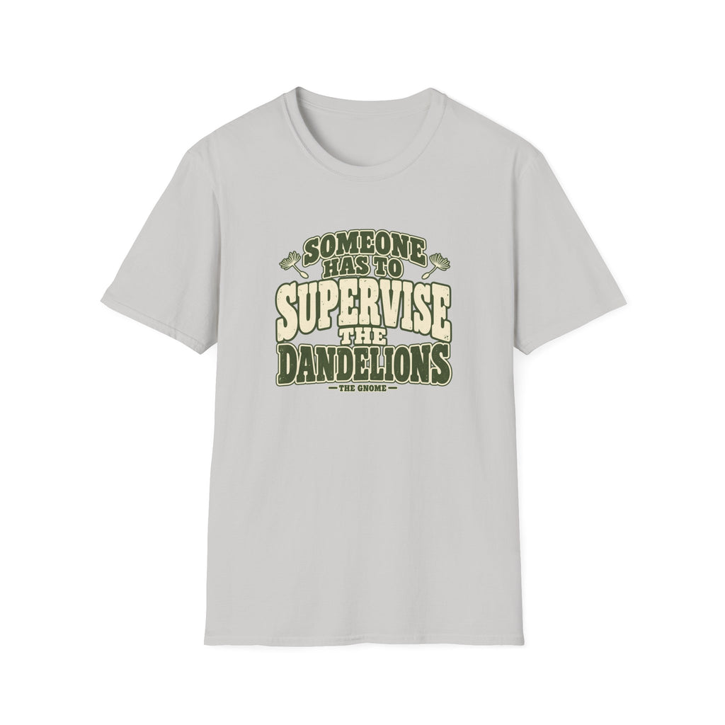 Supervise The Dandelions T-Shirt